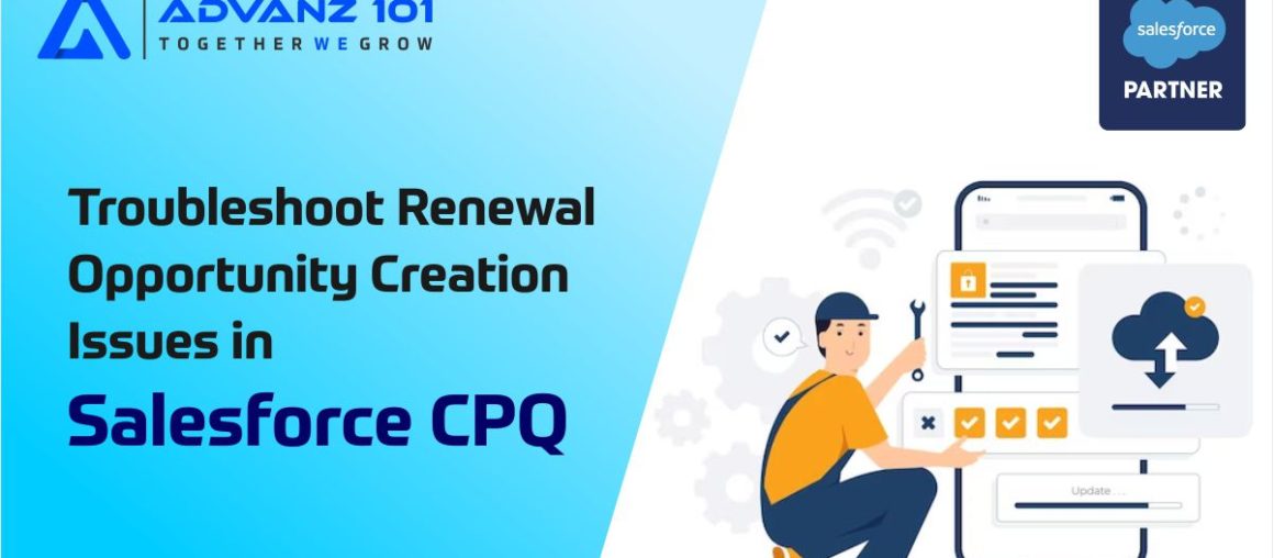 Troubleshoot Renewal Opportunity Creation Issues in Salesforce CPQ