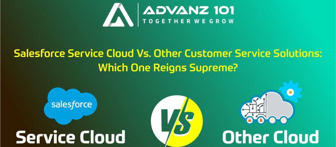 Salesforce Service Cloud vs. Other Customer Service Solutions: Which One Reigns Supreme?
