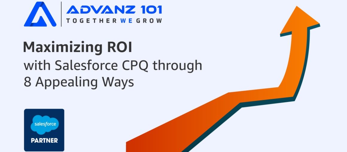 Maximizing ROI with Salesforce CPQ through 8 Appealing Ways
